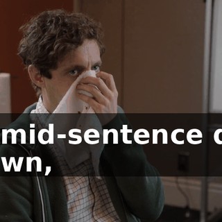 in mid-sentence dip down,