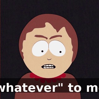 "whatever" to me.