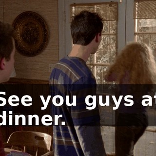See you guys at dinner.
