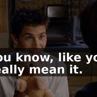 You know, like you really mean it.