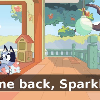 Come back, Sparkles!
