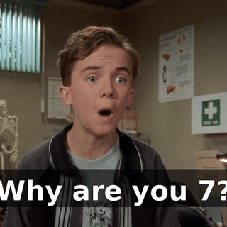 Why are you 7?