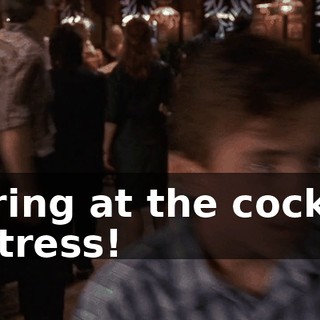 staring at the cocktail waitress!