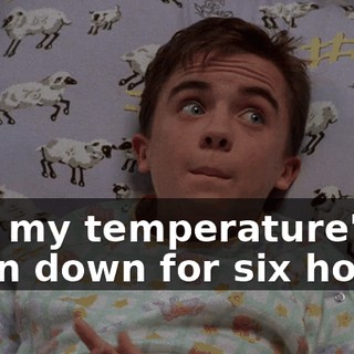 and my temperature's been down for six hours,