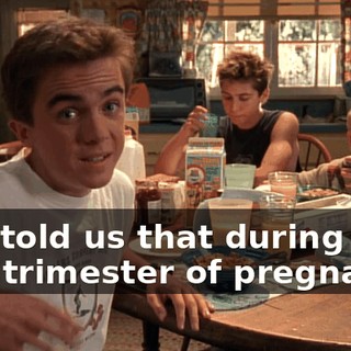Dad told us that during the first trimester of pregnancy,