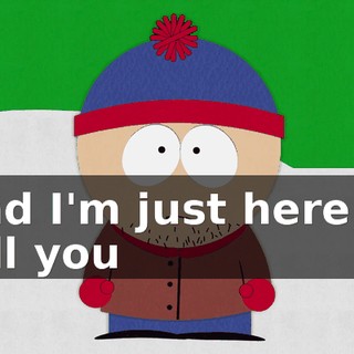 And I'm just here to tell you