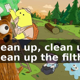 Clean up, clean up Clean up the filth