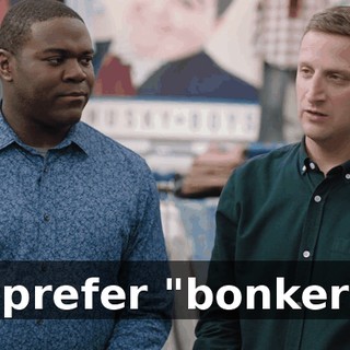 - I prefer "bonkers."