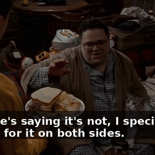 No one's saying it's not, I specifically asked for it on both sides.