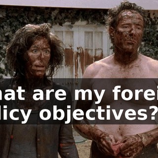 What are my foreign policy objectives?!