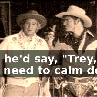 and he'd say, "Trey, you need to calm down