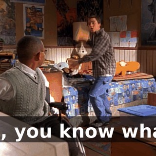 No, you know what?