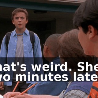 That's weird. She's two minutes late.