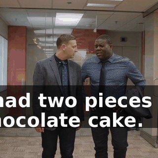 I had two pieces of chocolate cake.