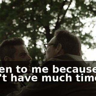 Listen to me because we don't have much time.