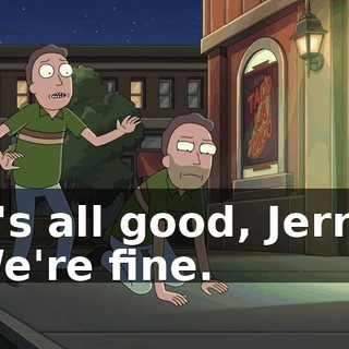 It's all good, Jerry. We're fine.