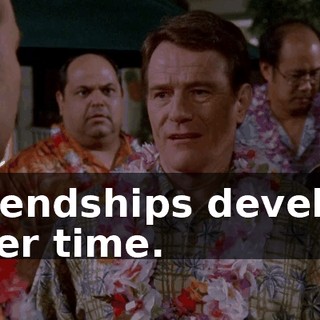 Friendships develop over time.