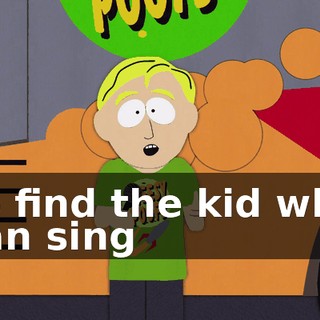 to find the kid who can sing