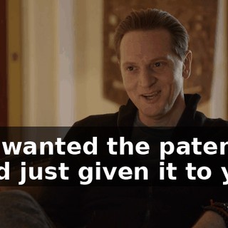 You wanted the patent. If I had just given it to you,