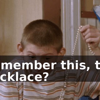 Remember this, the necklace?