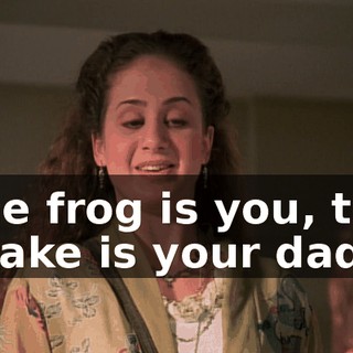 The frog is you, the snake is your dad,