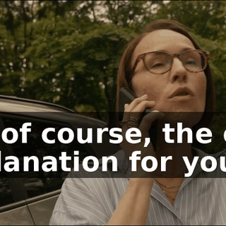 But of course, the only explanation for you
