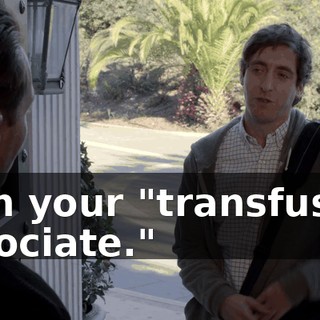 with your "transfusion associate."