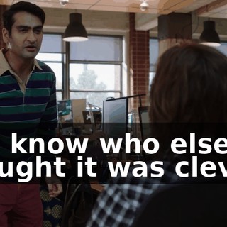 You know who else thought it was clever?