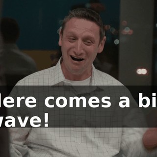 Here comes a big wave!