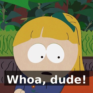Whoa, dude!
