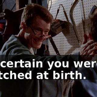I'm certain you weren't switched at birth.