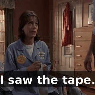 I saw the tape.