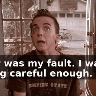 That was my fault. I wasn't being careful enough.