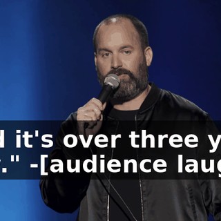 -and it's over three year now." -[audience laughs]