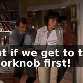 Not if we get to the doorknob first!