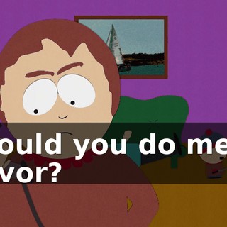 Would you do me a favor?