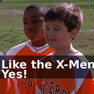 - Like the X-Men? - Yes!