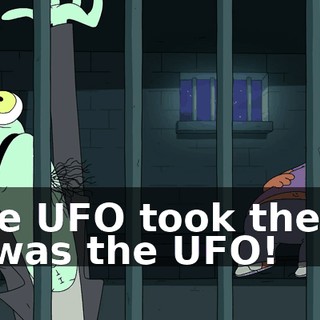 The UFO took them! It was the UFO!
