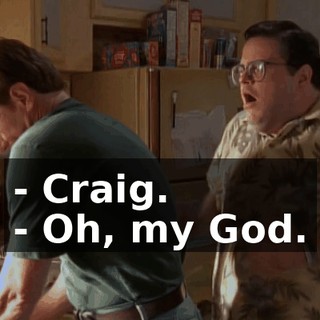 - Craig. - Oh, my God.