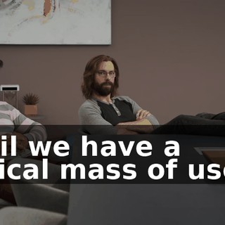 Until we have a critical mass of users,