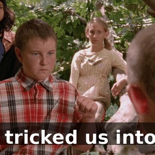 He tricked us into it.