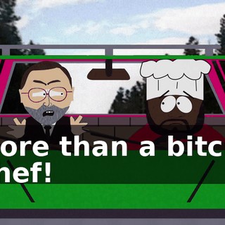 More than a bitch, Chef!