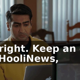 All right. Keep an eye on HooliNews,