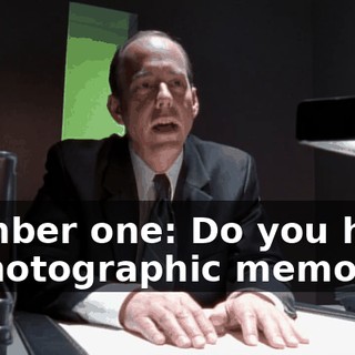 Number one: Do you have a photographic memory?