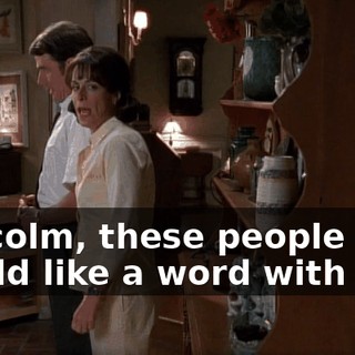 Malcolm, these people would like a word with you.