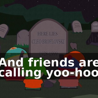 ♪ And friends are calling yoo-hoo ♪