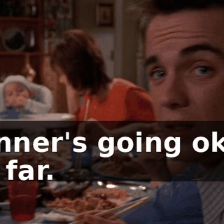 Dinner's going okay so far.