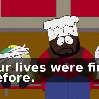 Our lives were fine before.