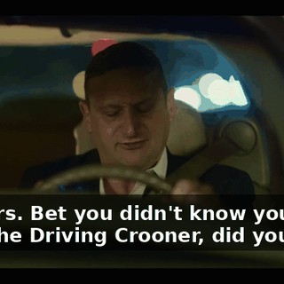 Fuckers. Bet you didn't know you were with the Driving Crooner, did you?