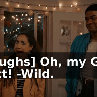 -[laughs] Oh, my God, Matt! -Wild.